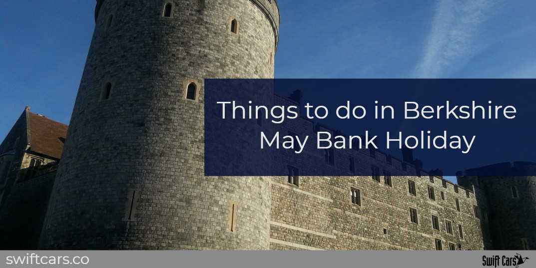 things to do in Berkshire may bank holiday
